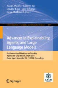 Advances in Explainability, Agents, and Large Language Models : First International Workshop on Causality, Agents and Large Models, CALM 2024, Kyoto, Japan, November 18-19, 2024, Proceedings (Communications in Computer and Information Science 2471) （2025. ix, 127 S. IX, 127 p. 37 illus., 29 illus. in color. 235 mm）