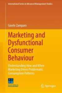 Marketing and Dysfunctional Consumer Behaviour : Understanding How and When Marketing Drives Problematic Consumption Patterns (International Series in Advanced Management Studies)