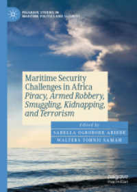 Maritime Security Challenges in Africa : Piracy, Armed Robbery, Smuggling, Kidnapping, and Terrorism (Palgrave Studies in Maritime Politics and Security) （2025. xxxii, 462 S. XXXII, 462 p. 24 illus., 23 illus. in color. 210 m）