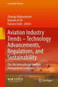 Aviation Industry Trends - Technology Advancements, Regulations, and Sustainability : The 5th International Aviation Management Conference 2024 (Sustainable Aviation) （2025. v, 394 S. V, 394 p. 91 illus., 80 illus. in color. 235 mm）