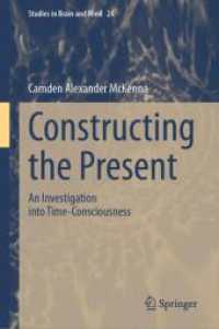 Constructing the Present : An Investigation into Time-Consciousness (Studies in Brain and Mind 24) （2025. xix, 201 S. XIX, 201 p. 6 illus. 235 mm）