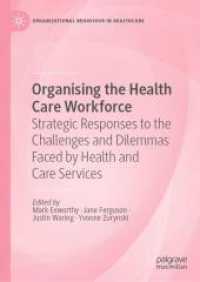 Organising the Health Care Workforce : Strategic Responses to the Challenges and Dilemmas Faced by Health and Care Services (Organizational Behaviour in Healthcare) （2025. xx, 304 S. XX, 304 p. 3 illus. 210 mm）