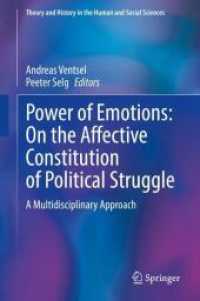Power of Emotions: On the Affective Constitution of Political Struggle : A Multidisciplinary Approach (Theory and History in the Human and Social Sciences) （2025. xvi, 252 S. XVI, 252 p. 7 illus., 6 illus. in color. 235 mm）