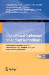International Conference on Applied Technologies : 6th International Conference, ICAT 2024, Samborondón, Ecuador, November 20-22, 2024, Revised Selected Papers, Part II (Communications in Computer and Information Science 2457) （2025. xviii, 198 S. XVIII, 198 p. 83 illus., 77 illus. in color. 235 m）