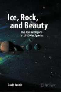 最新画像による太陽系ツアー（第２版）<br>Ice, Rock, and Beauty : The Myriad Objects of the Solar System (Springer Praxis Books) （2. Aufl. 2025. xii, 200 S. XII, 200 p. 103 illus., 82 illus. in color.）