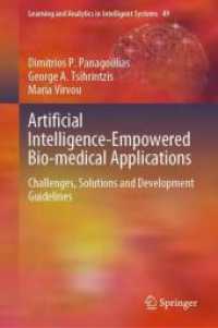 Artificial Intelligence-Empowered Bio-medical Applications : Challenges, Solutions and Development Guidelines (Learning and Analytics in Intelligent Systems 49) （2025. x, 322 S. X, 322 p. 120 illus., 115 illus. in color. 235 mm）