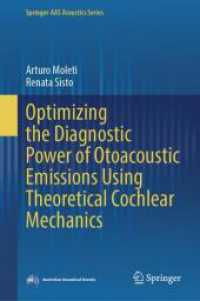 Optimizing the Diagnostic Power of Otoacoustic Emissions Using Theoretical Cochlear Mechanics (Springer-AAS Acoustics Series) （2025. xvi, 182 S. XVI, 182 p. 36 illus., 20 illus. in color. 235 mm）