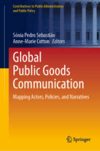 Global Public Goods Communication : Mapping Actors, Policies, and Narratives (Contributions to Public Administration and Public Policy) （2025. vi, 274 S. VI, 274 p. 4 illus., 1 illus. in color. 235 mm）