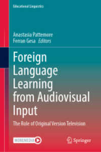 テレビ原語音声インプットによる外国語学習<br>Foreign Language Learning from Audiovisual Input : The Role of Original Version Television (Educational Linguistics 66) （2025. v, 189 S. V, 189 p. 20 illus., 15 illus. in color. 235 mm）