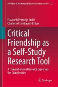 Critical Friendship as a Self-Study Research Tool : A Comprehensive Resource Exploring the Complexities (Self-Study of Teaching and Teacher Education Practices 27) （2025. xxi, 111 S. XXI, 111 p. 5 illus. 235 mm）