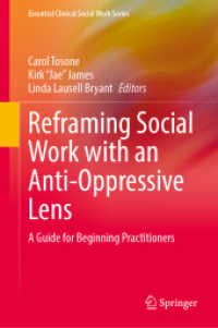 Reframing Social Work with an Anti-Oppressive Lens : A Guide for Beginning Practitioners (Essential Clinical Social Work Series) （2025. vi, 348 S. VI, 348 p. 6 illus., 3 illus. in color. 235 mm）