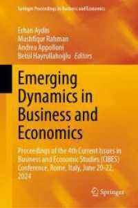 Emerging Dynamics in Business and Economics : Proceedings of the 4th Current Issues in Business and Economic Studies (CIBES) Conference, Rome, Italy, June 20-22, 2024 (Springer Proceedings in Business and Economics) （2025. vi, 183 S. VI, 183 p. 32 illus. 235 mm）