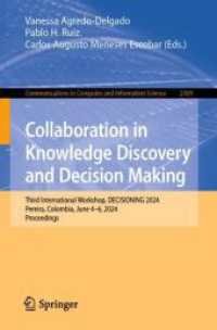 Collaboration in Knowledge Discovery and Decision Making : Third International Workshop, DECISIONING 2024, Pereira, Colombia, June 4-6, 2024, Proceedings (Communications in Computer and Information Science 2369) （2025. x, 254 S. X, 254 p. 68 illus. 235 mm）