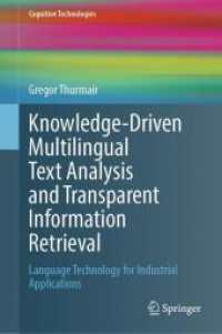 Knowledge-Driven Multilingual Text Analysis and Transparent Information Retrieval : Language Technology for Industrial Applications (Cognitive Technologies) （2025. xii, 258 S. XII, 258 p. 167 illus., 166 illus. in color. 235 mm）