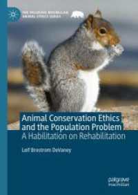 動物保全の倫理と個体群の問題<br>Animal Conservation Ethics and the Population Problem : A Habilitation on Rehabilitation (The Palgrave Macmillan Animal Ethics Series) （2025. xvii, 232 S. XVII, 232 p. 3 illus. 210 mm）