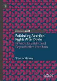 Rethinking Abortion Rights After Dobbs : Privacy, Equality, and Reproductive Freedom （2025. ix, 157 S. IX, 157 p. 1 illus. 210 mm）