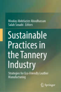 Sustainable Practices in the Tannery Industry : Strategies for Eco-Friendly Leather Manufacturing （2025. xiii, 301 S. XIII, 301 p. 77 illus., 68 illus. in color. 235 mm）
