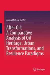 石油遺産と都市の変容：比較研究<br>After Oil : A Comparative Analysis of Oil Heritage, Urban Transformations, and Resilience Paradigms （2025. ix, 608 S. IX, 608 p. 146 illus., 107 illus. in color. 235 mm）