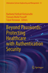 Beyond Passwords: Protecting Healthcare with Authentication Security (Information Systems Engineering and Management 51) （2025. xvi, 124 S. XVI, 124 p. 48 illus., 34 illus. in color. 235 mm）