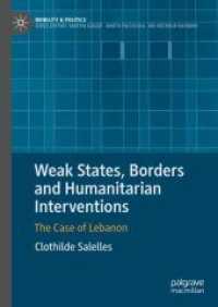 Weak States, Borders and Humanitarian Interventions : The Case of Lebanon (Mobility & Politics) （2025. vi, 186 S. VI, 186 p. 2 illus., 1 illus. in color. 210 mm）