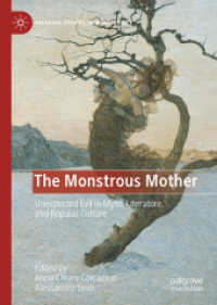 モンスター化する母の神話・文学・大衆文化表象<br>The Monstrous Mother: Unexpected Evil in Myth, Literature, and Popular Culture (Palgrave Studies in Monstrosity) （2025. xxx, 300 S. XXX, 300 p. 10 illus., 9 illus. in color. 210 mm）