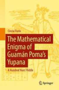 The Mathematical Enigma of Guamán Poma's Yupana : A Hundred Years' Riddle （2025. xxvii, 101 S. XXVII, 101 p. 75 illus., 37 illus. in color. 235 m）