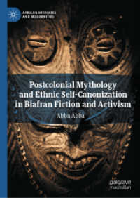 Postcolonial Mythology and Ethnic Self-Canonization in Biafran Fiction and Activism (African Histories and Modernities) （2025. xiv, 224 S. XIV, 224 p. 1 illus. 210 mm）