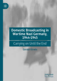 Domestic Broadcasting in Wartime Nazi Germany, 1944-1945 : Carrying on Until the End （2025. 288 S. Approx. 290 p. 210 mm）