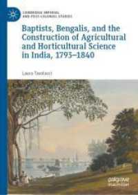 Baptists, Bengalis, and the Construction of Agricultural and Horticultural Science in India, 1793-1840 (Cambridge Imperial and Post-Colonial Studies) （2025. x, 270 S. X, 270 p. 210 mm）