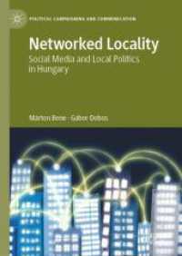 Networked Locality : Social media and local politics in Hungary (Political Campaigning and Communication) （2025. xxii, 287 S. XXII, 287 p. 45 illus., 43 illus. in color. 210 mm）