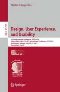 Design, User Experience, and Usability : 14th International Conference, DUXU 2025, Held as Part of the 27th HCI International Conference, HCII 2025, Gothenburg, Sweden, June 22-27, 2025, Proceedings, Part VI (Lecture Notes in Computer Science 15799) （2025. xxi, 320 S. XXI, 320 p. 127 illus., 112 illus. in color. 235 mm）