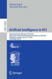 Artificial Intelligence in HCI : 6th International Conference, AI-HCI 2025, Held as Part of the 27th HCI International Conference, HCII 2025, Gothenburg, Sweden, June 22-27, 2025, Proceedings, Part IV (Lecture Notes in Computer Science 15822) （2025. xvi, 418 S. XVI, 418 p. 152 illus. 235 mm）