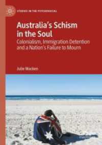 Australia's Schism in the Soul : Colonialism， Immigration Detention and a Nation's Failure to Mourn (Studies in the Psychosocial)