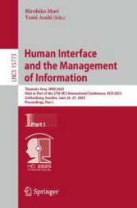 Human Interface and the Management of Information : Thematic Area, HIMI 2025, Held as Part of the 27th HCI International Conference, HCII 2025, Gothenburg, Sweden, June 22-27, 2025, Proceedings, Part I (Lecture Notes in Computer Science 15773) （2025. xxix, 395 S. XXIX, 395 p. 231 illus., 157 illus. in color. 235 m）