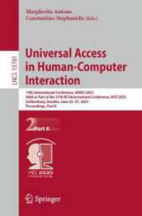 Universal Access in Human-Computer Interaction (Lecture Notes in Computer Science 15781) （2025. xxv, 291 S. XXV, 291 p. 66 illus., 47 illus. in color. 235 mm）