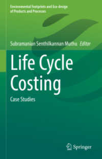 Life Cycle Costing : Case Studies (Environmental Footprints and Eco-design of Products and Processes) （2025. ii, 190 S. II, 190 p. 34 illus., 31 illus. in color. 235 mm）