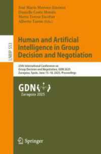 Human and Artificial Intelligence in Group Decision and Negotiation : 25th International Conference on Group Decision and Negotiation, GDN 2025, Zaragoza, Spain, June 15-18, 2025, Proceedings (Lecture Notes in Business Information Processing 553) （2025. xii, 181 S. XII, 181 p. 55 illus., 37 illus. in color. 235 mm）