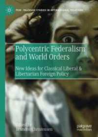 Polycentric Federalism and World Orders : New Ideas for Classical Liberal & Libertarian Foreign Policy (Palgrave Studies in International Relations)