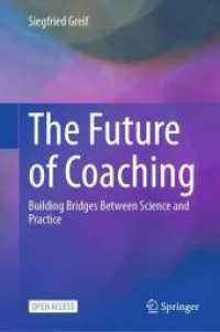 The Future of Coaching : Building Bridges Between Science and Practice （2025. vii, 311 S. VII, 311 p. 16 illus., 10 illus. in color. 235 mm）