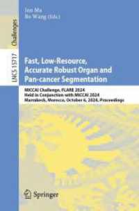 Fast， Low-Resource， Accurate Robust Organ and Pan-cancer Segmentation : MICCAI Challenge， FLARE 2024， Held in Conjunction with MICCAI 2024， Marrakesh， Morocco， October 6， 2024， Proceedings (Lecture Notes in Computer Science 15717)