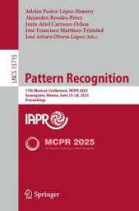 Pattern Recognition : 17th Mexican Conference, MCPR 2025, Guanajuato, Mexico, June 25-28, 2025, Proceedings (Lecture Notes in Computer Science 15715) （2025. xiv, 391 S. XIV, 391 p. 134 illus. 235 mm）