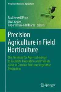 Precision Agriculture in Field Horticulture : The Potential for Agri-technology to Facilitate Innovation and Promote Value in Outdoor Fruit and Vegetable Production (Progress in Precision Agriculture) （2025. 350 S. Approx. 350 p. 190 illus., 40 illus. in color. 235 mm）