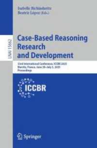 Case-Based Reasoning Research and Development : 33rd International Conference, ICCBR 2025, Biarritz, France, June 30-July 3, 2025, Proceedings (Lecture Notes in Computer Science 15662) （2025. xiv, 471 S. XIV, 471 p. 115 illus. 235 mm）