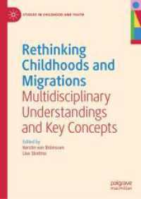 Rethinking Childhoods and Migrations : Multidisciplinary Understandings and Key Concepts (Studies in Childhood and Youth) （2026. 200 S. Approx. 200 p. 15 illus. 210 mm）