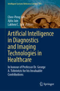 Artificial Intelligence in Diagnostics and Imaging Technologies in Healthcare : In honour of Professor Dr. George A. Tsihrintzis for his Invaluable Contributions (Intelligent Systems Reference Library 281) （2025. v, 295 S. V, 295 p. 235 mm）