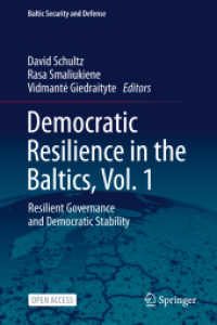 Democratic Resilience in the Baltics， Vol. 1 : Resilient Governance and Democratic Stability (Baltic Security and Defense)