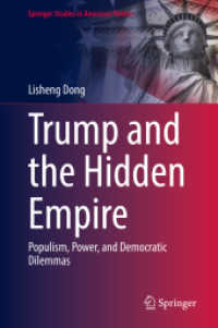 Trump and the Hidden Empire : Populism， Power， and Democratic Dilemmas (Springer Studies in American Politics)