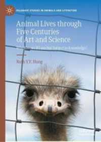 動物の芸術・科学表象の500年史<br>Animal Lives through Five Centuries of Art and Science : Who Knows If I am Not Subject to Knowledge? (Palgrave Studies in Animals and Literature)