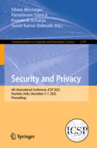 Security and Privacy : 4th International Conference, ICSP 2025, Rourkela, India, December 5-7, 2025, Proceedings (Communications in Computer and Information Science 2799) （2026. xii, 227 S. XII, 227 p. 79 illus., 77 illus. in color. 235 mm）