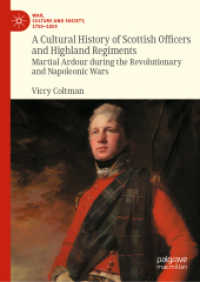 A Cultural History of Scottish Officers and Highland Regiments : Martial Ardour during the Revolutionary and Napoleonic Wars (War, Culture and Society, 1750-1850)